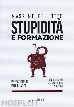 bellotto massimo - stupidita' e formazione