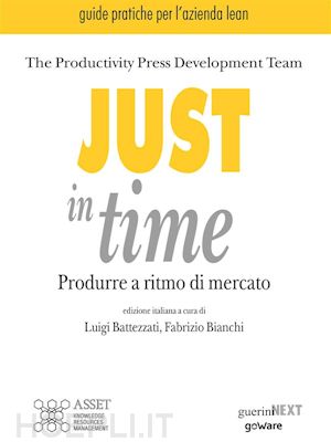 productivity press development team. edizione italiana a cura di luigi battezzati e fabrizio bianchi - just in time. produrre a ritmo di mercato