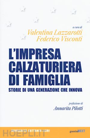 lazzarotti v. (curatore); visconti f. (curatore) - l'impresa calzaturiera di famiglia