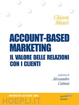chiara mauri - account-based marketing. il valore delle relazioni con i clienti