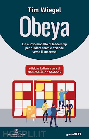 wiegel tim; galgano m. (curatore) - obeya. un nuovo modello di leadership per guidare team e aziende verso il succes