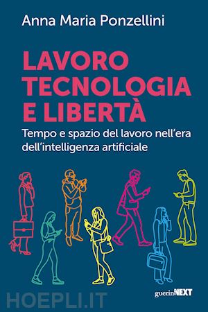 ponzellini anna maria - lavoro, tecnologia e liberta'