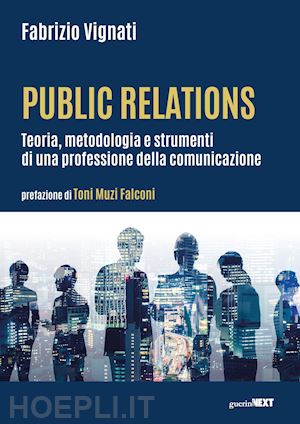 vignati fabrizio - public relations. teoria, metodologia e strumenti di una professione della comun