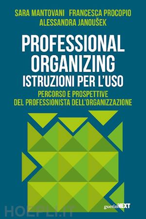 mantovani sara; procopio francesca; janousek alessandra - professional organizing. istruzioni per l'uso