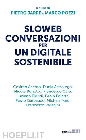 jarre pietro (curatore); pozzi marco (curatore) - sloweb conversazioni per un digitale sostenibile