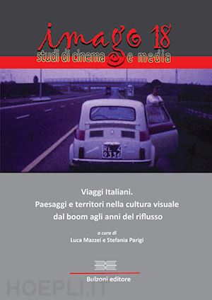parigi s. (curatore); mazzei l. (curatore) - imago. studi di cinema e media (2018). vol. 18: viaggi italiani. paesaggi e terr