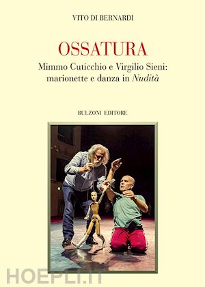 di bernardi vito - ossatura. mimmo cuticchio e virgilio sieni: marionette e danza in «nudita». ediz