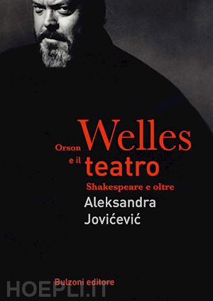 jovicevic aleksandra - orson welles e il teatro