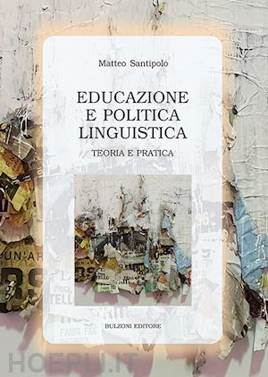 santipolo matteo - educazione e politica linguistica. teoria e pratica