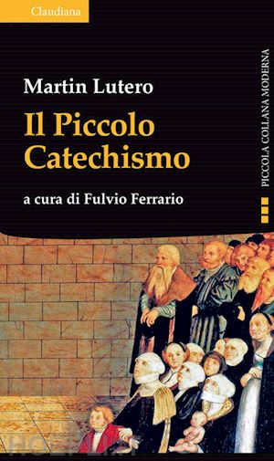 lutero martin; ferrario f. (curatore) - il piccolo catechismo