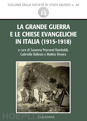 ballesio g. (curatore); peyronel s. (curatore); rivoira m. (curatore) - la grande guerra e le chiese evangeliche in italia (1915-1918)