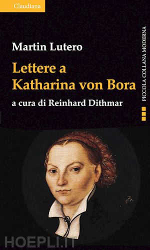 lutero martin; dithmar r. (curatore) - lettere a katharina von bora