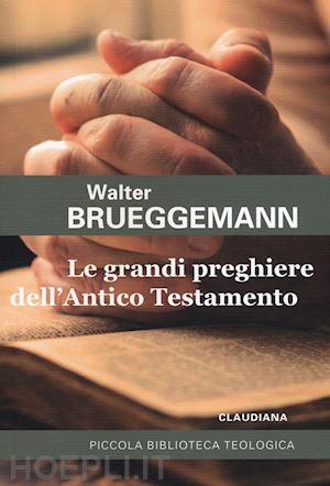 brueggemann walter - le grandi preghiere dell'antico testamento