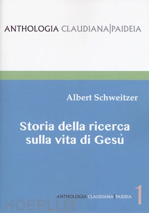 schweitzer albert; coppellotti f. (curatore) - storia della ricerca sulla vita di gesu'