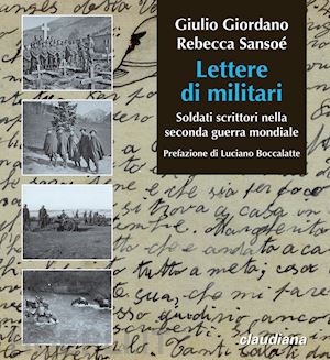 giordano giulio; sansoe' rebecca - lettere di militari. soldati scrittori nella seconda guerra mondiale