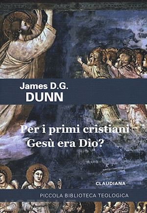 dunn james d. - per i primi cristiani gesù era dio?