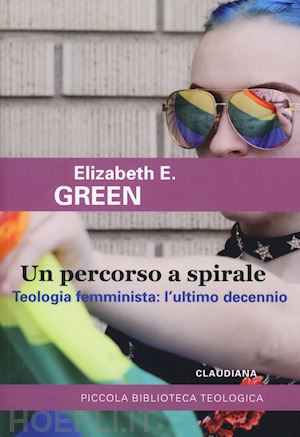 green elizabeth e. - un percorso a spirale. teologia femminista: l'ultimo decennio
