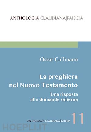 cullmann oscar - la preghiera nel nuovo testamento. una risposta alle domande odierne