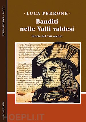 perrone luca - banditi nelle valli valdesi. storie del xvii secolo