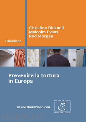 bicknell christine; evans malcolm; morgan rod - prevenire la tortura in europa