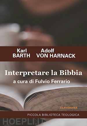 barth karl; harnack adolf von - interpretare la bibbia