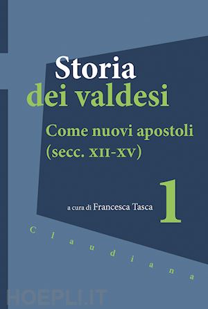 tasca f. (curatore) - storia dei valdesi. vol. 1: come nuovi apostoli (secc. xii-xv)