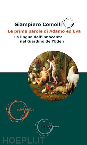 comolli giampiero - prime parole di adamo ed eva. la lingua dell'innocenza nel giardino dell'eden (l