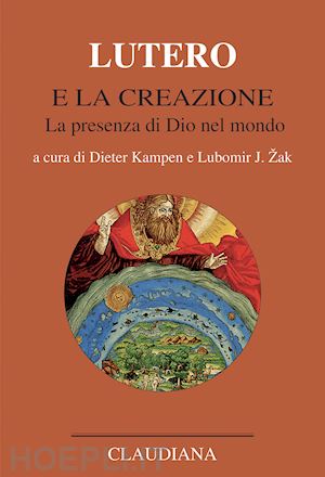 kampen d.(curatore); zak l. j.(curatore) - lutero e la creazione. la presenza di dio nel mondo