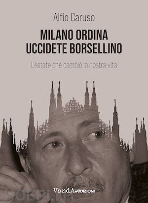 Milano Ordina Uccidete Borsellino Caruso Alfio Libro Vanda