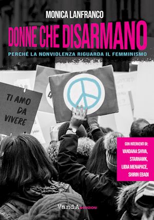 lanfranco monica - donne che disarmano. perche' la nonviolenza riguarda il femminismo