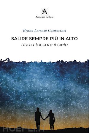 castrovinci bruno lorenzo - salire sempre più in alto fino a toccare il cielo