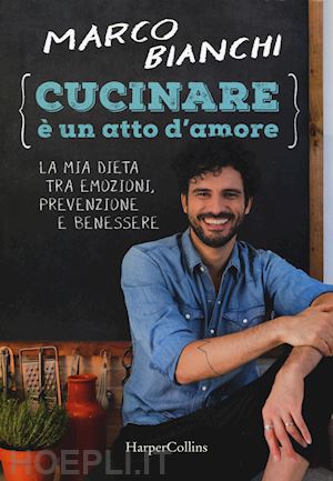 bianchi marco - cucinare e' un atto d'amore