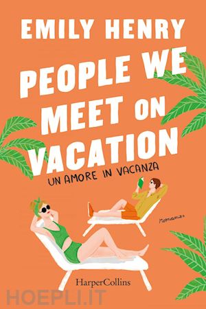 henry emily - people we meet on vacation. un amore in vacanza