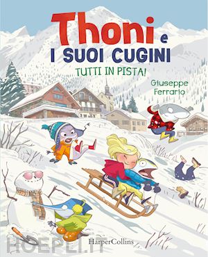 ferrario giuseppe - tutti in pista! thoni e i suoi cugini