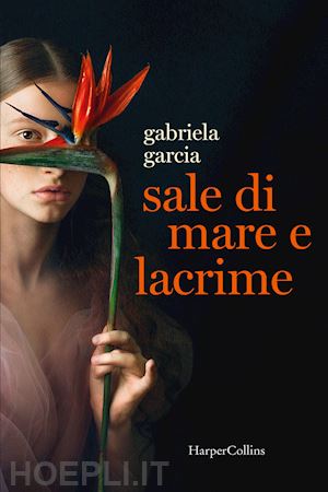 garcia gabriela - sale di mare e lacrime