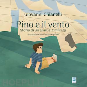 chianelli giovanni - pino e il vento. storia di un'amicizia infinita. ediz. illustrata