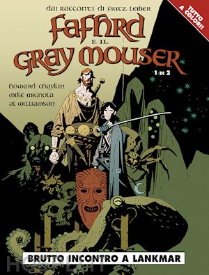 chaykin howard; mignola mike; williamson al - brutto incontro a lankmar. fafhrd e il gray mouser. vol. 1