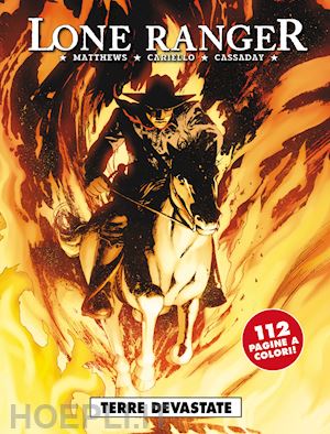 matthews brett; cariello sergio; cassaday john - lone ranger. vol. 3: terre devastate