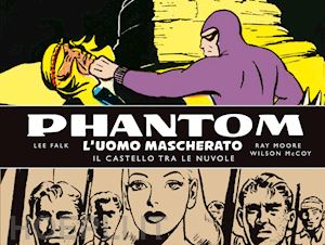 falk lee; moore ray; mccoy wilson - phantom. l'uomo mascherato. tavole domenicali. vol. 2: 1942-1945. il castello tra le nuvole