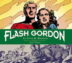 barry dan - la città di ghiaccio. flash gordon. tavole giornaliere (1951-1953)