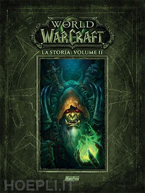 metzen chris; burns matt; brooks robert - la storia. world of warcraft . vol. 2