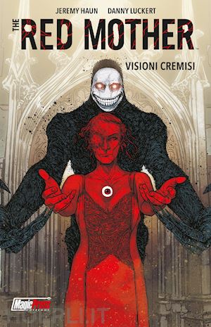 haun jeremy; luckert danny - the red mother . vol. 1: visioni cremisi