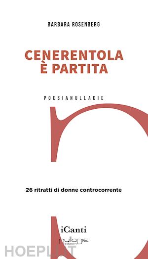 rosenberg barbara - cenerentola è partita. 26 ritratti di donne controcorrente