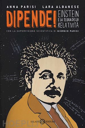 parisi anna; albanese lara; parisi g. (curatore) - dipende! einstein e la teoria della relativita'