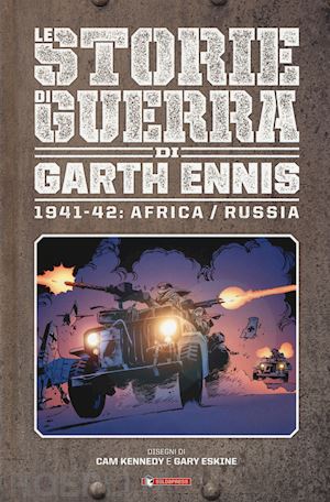 ennis garth; kennedy cam; eskine gary - le storie di guerra di garth ennis - 1941-42 - africa/russia