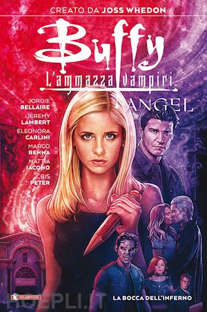 whedon joss; bellaire jordie; lambert jeremy - buffy - angel. la bocca dell'inferno