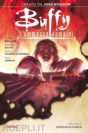 whedon joss; bellaire jordie - buffy. l'ammazzavampiri. vol. 4: cerchio di fuoco