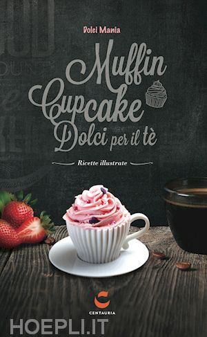 aa.vv. - muffin cupcake dolci per il te'