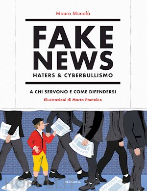 munafo' mauro; pantaleo mauro (ill.) - fake news. haters e cyberbullismo