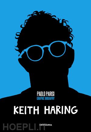 parisi paolo - keith haring. graphic biography